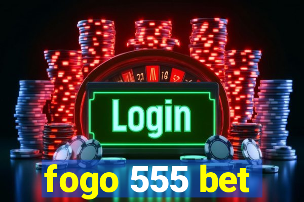 fogo 555 bet